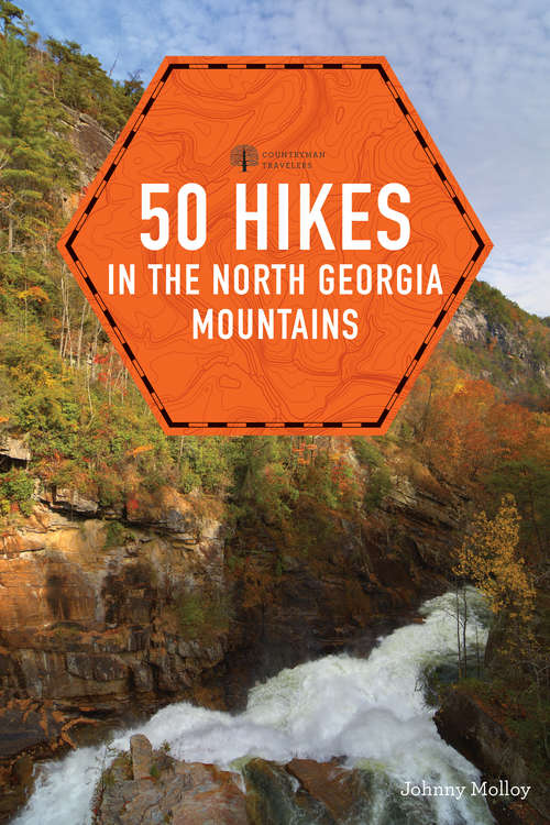 Book cover of 50 Hikes in the North Georgia Mountains: Walks, Hikes And Backpacking Trips From Lookout Mountain To The Blue Ridge To The Chattooga River (Explorer's 50 Hikes #0)
