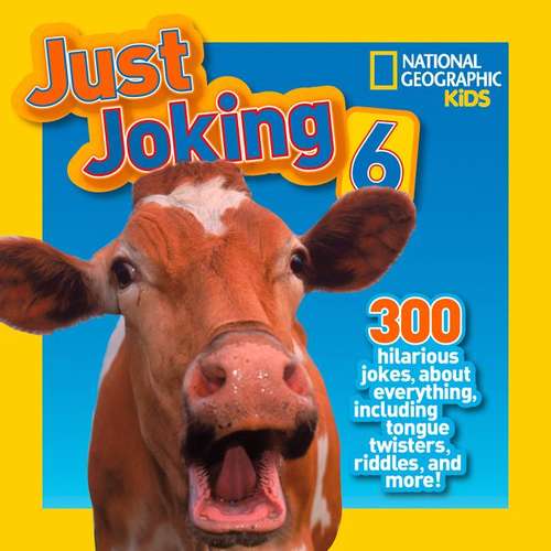 Book cover of 300 Hilarious Jokes, About Everything, Including Tongue Twisters, Riddles, And More! (Nat Geo - Just Joking)