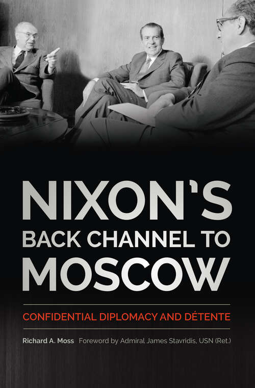 Book cover of Nixon's Back Channel to Moscow: Confidential Diplomacy and Détente (Studies In Conflict, Diplomacy, And Peace Ser.)