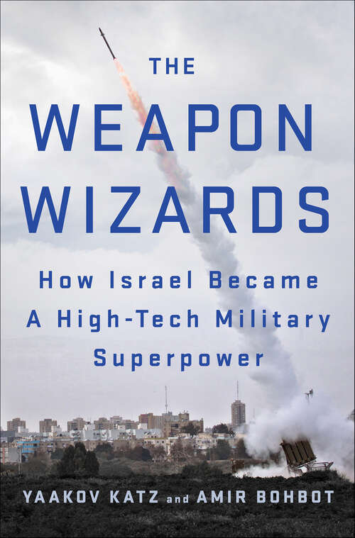 Book cover of The Weapon Wizards: How Israel Became A High-Tech Military Superpower