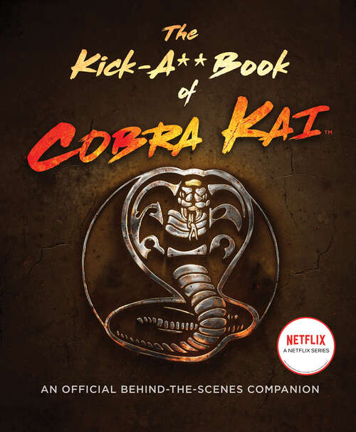 Book cover of The Kick-A** Book of Cobra Kai: An Official Behind-the-Scenes Companion