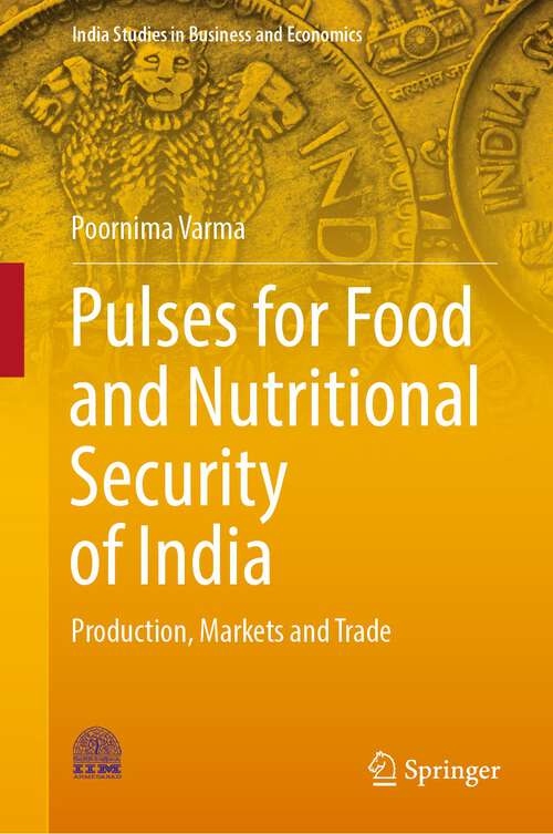 Book cover of Pulses for Food and Nutritional Security of India: Production, Markets and Trade (1st ed. 2022) (India Studies in Business and Economics)