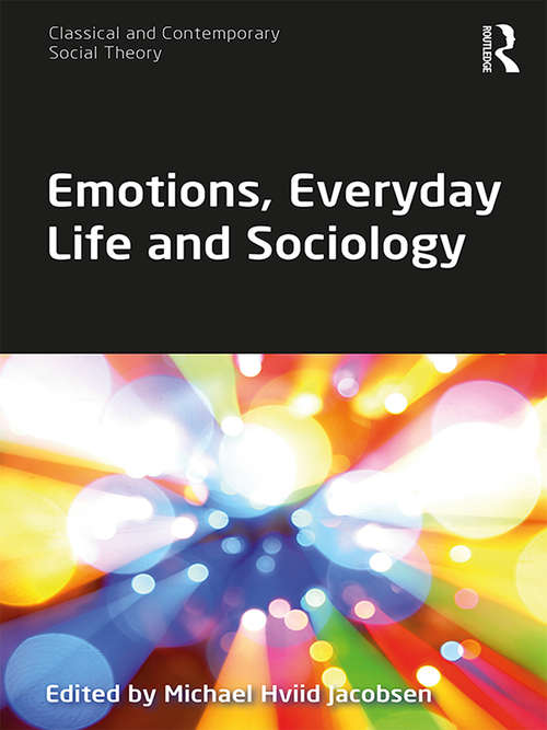 Book cover of Emotions, Everyday Life and Sociology (Classical and Contemporary Social Theory)