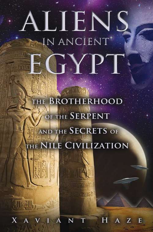 Book cover of Aliens in Ancient Egypt: The Brotherhood of the Serpent and the Secrets of the Nile Civilization