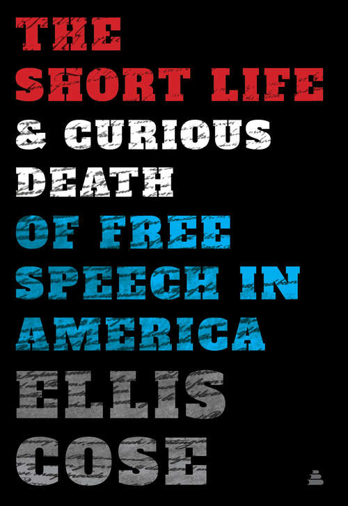 Book cover of The Short Life and Curious Death of Free Speech in America