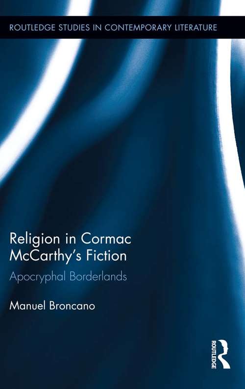 Book cover of Religion in Cormac McCarthy's Fiction: Apocryphal Borderlands (Routledge Studies in Contemporary Literature)