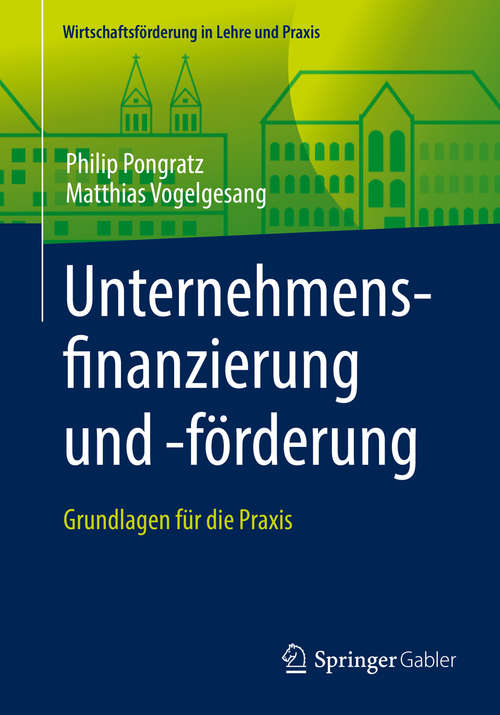 Book cover of Unternehmensfinanzierung und -förderung: Grundlagen für die Praxis (1. Aufl. 2019) (Wirtschaftsförderung in Lehre und Praxis)