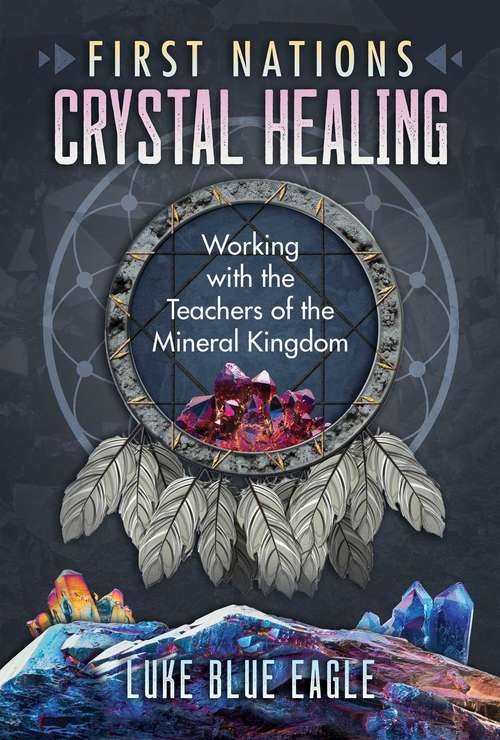 Book cover of First Nations Crystal Healing: Working with the Teachers of the Mineral Kingdom