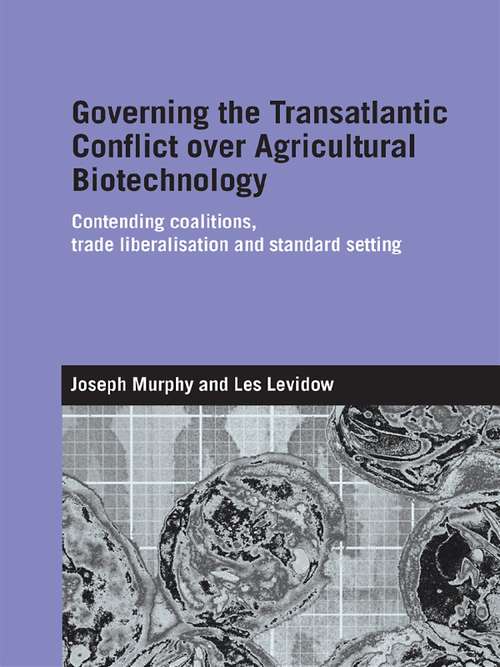 Book cover of Governing the Transatlantic Conflict over Agricultural Biotechnology: Contending Coalitions, Trade Liberalisation and Standard Setting (Genetics and Society)