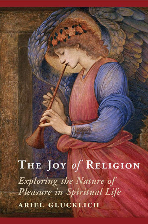 Book cover of The Joy of Religion: Exploring the Nature of Pleasure in Spiritual Life
