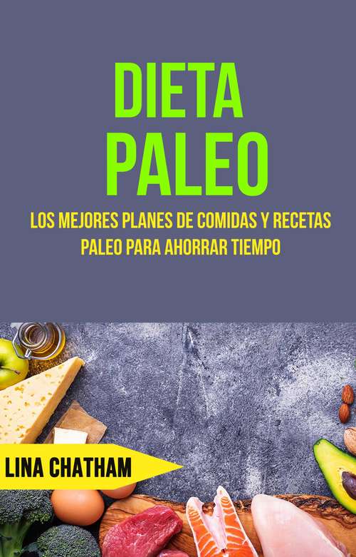 Book cover of Dieta Paleo: Los Mejores Planes De Comidas Y Recetas Paleo Para Ahorrar Tiempo