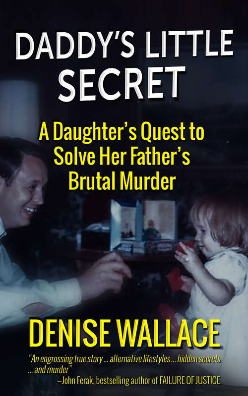 Book cover of Daddy's Little Secret: A Daughter's Quest to Solve Her Father's Brutal Murder