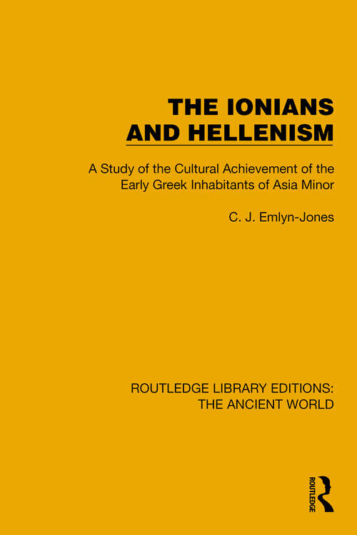 Book cover of The Ionians and Hellenism: A Study of the Cultural Achievement of the Early Greek Inhabitants of Asia Minor (Routledge Library Editions: The Ancient World)