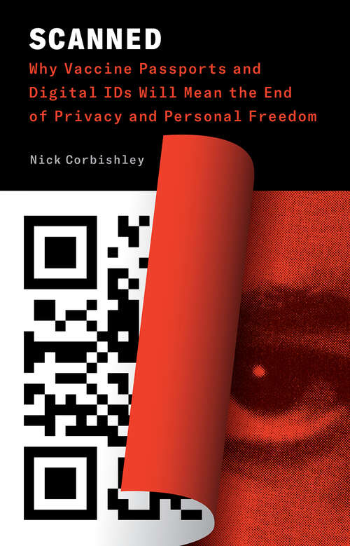 Book cover of Scanned: Why Vaccine Passports and Digital IDs Will Mean the End of Privacy and Personal Freedom