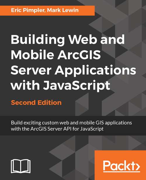 Book cover of Building Web and Mobile ArcGIS Server Applications with JavaScript - Second Edition