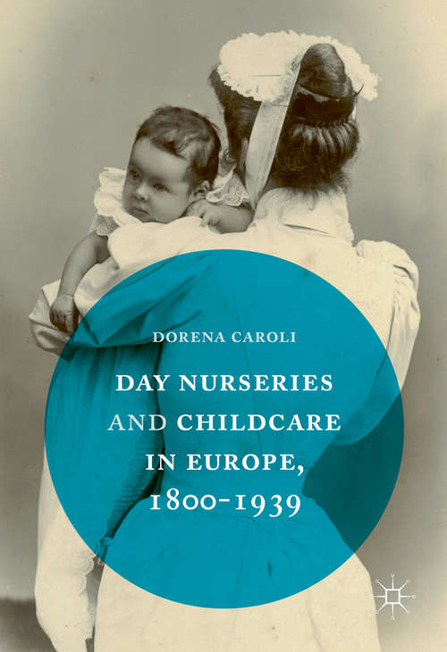 Book cover of Day Nurseries & Childcare in Europe, 1800–1939