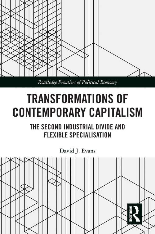 Book cover of The Transformations of Contemporary Capitalism: The Second Industrial Divide and Flexible Specialisation (Routledge Frontiers of Political Economy)