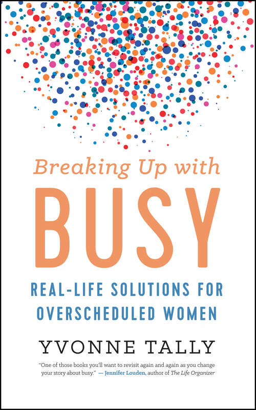 Book cover of Breaking Up with Busy: Real-Life Solutions for Overscheduled Women