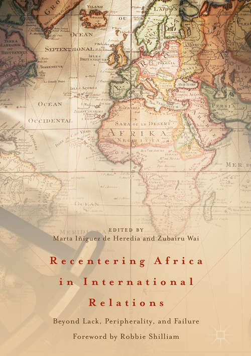 Book cover of Recentering Africa in International Relations: Beyond Lack, Periphery And Failure (1st ed. 2018)