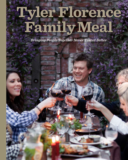 Book cover of Tyler Florence Family Meal: Bringing People Together Never Tasted Better