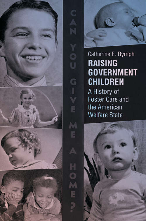 Book cover of Raising Government Children: A History of Foster Care and the American Welfare State