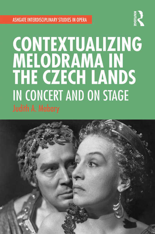 Book cover of Contextualizing Melodrama in the Czech Lands: In Concert and on Stage (Ashgate Interdisciplinary Studies in Opera)
