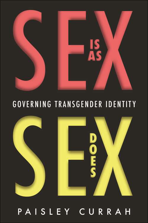 Book cover of Sex Is as Sex Does: Governing Transgender Identity