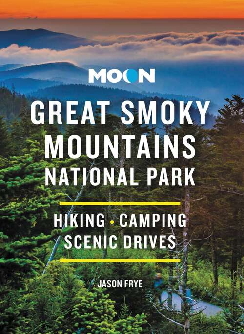 Book cover of Moon Great Smoky Mountains National Park: Hiking, Camping, Scenic Drives (3) (Travel Guide)