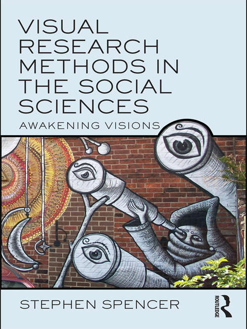 Book cover of Visual Research Methods in the Social Sciences: Awakening Visions