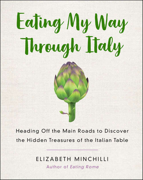 Book cover of Eating My Way Through Italy: Heading Off the Main Roads to Discover the Hidden Treasures of the Italian Table