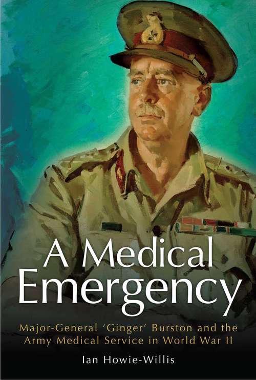 Book cover of Medical Emergency: Major-General 'Ginger' Burston and the Army Medical Service in WW II (Big Sky Publishing Ser.)