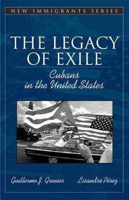 Book cover of The Legacy Of Exile: Cubans In The United States (New Immigrants)