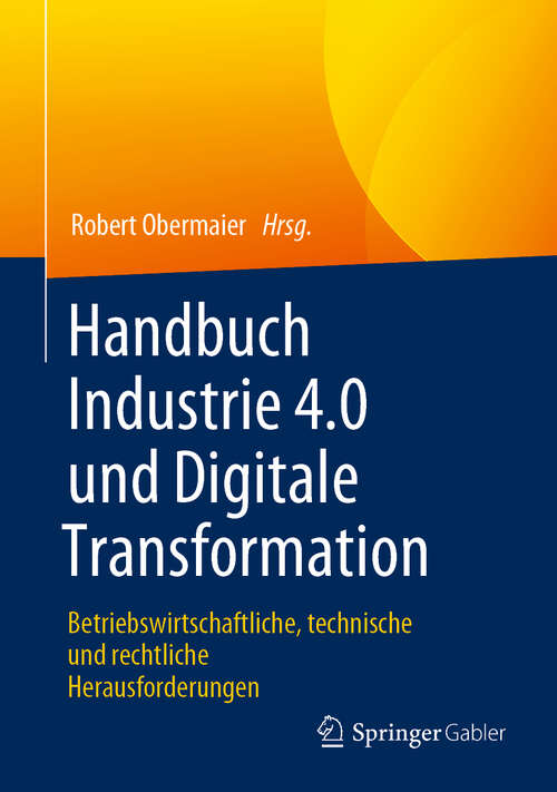 Book cover of Handbuch Industrie 4.0 und Digitale Transformation: Betriebswirtschaftliche, technische und rechtliche Herausforderungen (1. Aufl. 2019)