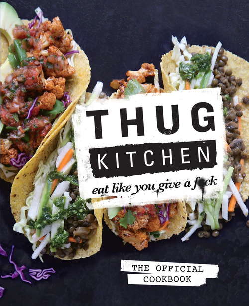 Book cover of Thug Kitchen: Eat Like You Give a F**k (Bad Manners)