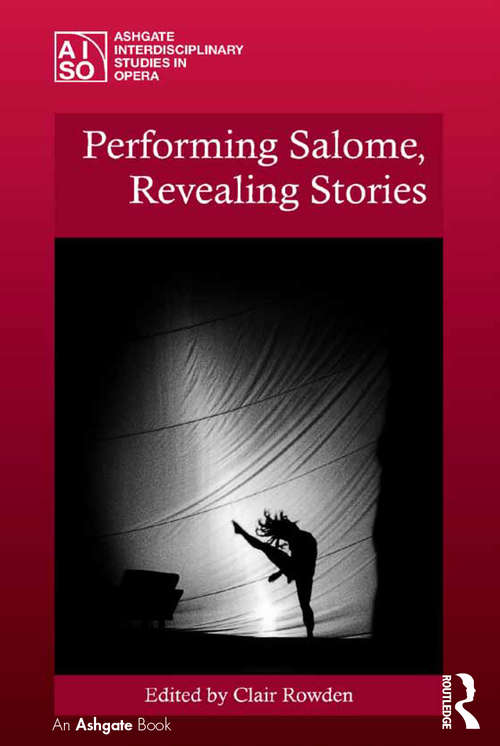 Book cover of Performing Salome, Revealing Stories (Ashgate Interdisciplinary Studies in Opera)