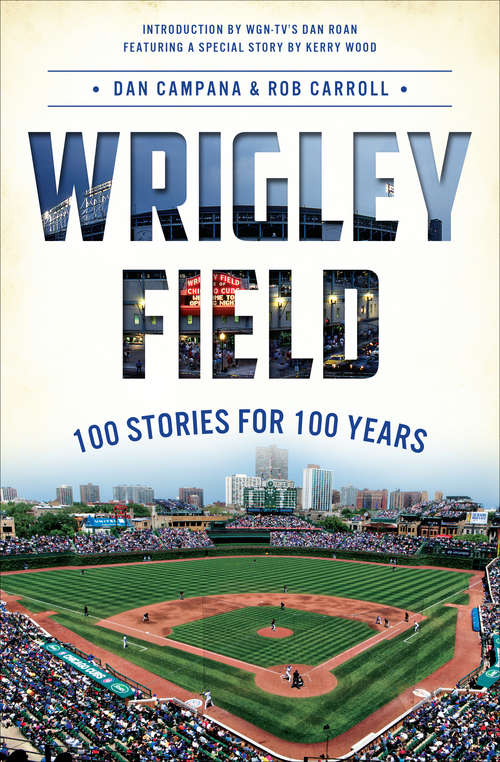 Book cover of Wrigley Field: 100 Stories for 100 Years (Sports Ser.)