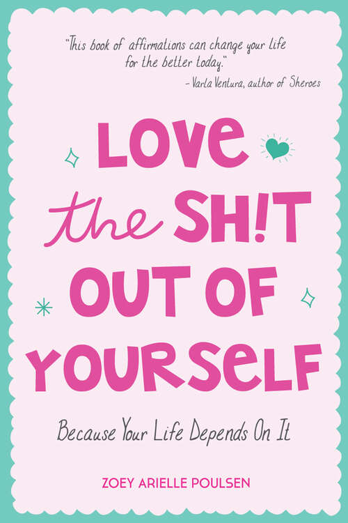 Book cover of Love the Shit Out of Yourself: Because Your Life Depends On It