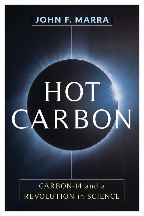 Book cover of Hot Carbon: Carbon-14 and a Revolution in Science