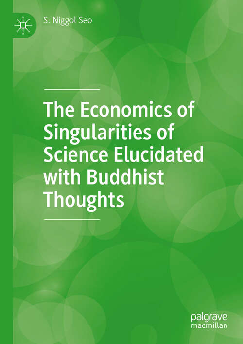 Book cover of The Economics of Singularities of Science Elucidated with Buddhist Thoughts