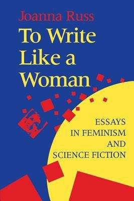 Book cover of To Write Like A Woman: Essays In Feminism And Science Fiction