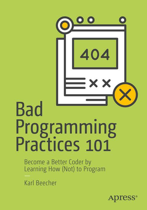 Book cover of Bad Programming Practices 101: Become a Better Coder by Learning How (Not) to Program (1st ed.)