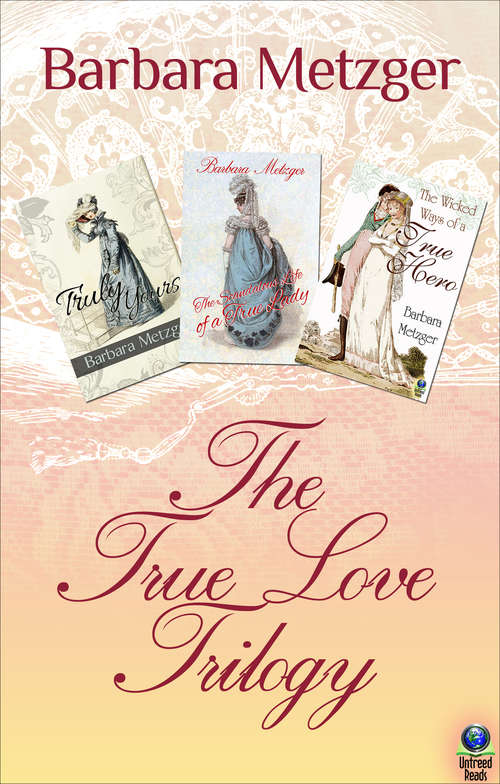 Book cover of The True Love Trilogy: Truly Yours; The Scandalous Life of a True Lady; and The Wicked Ways of a True Hero (The True Love Trilogy)