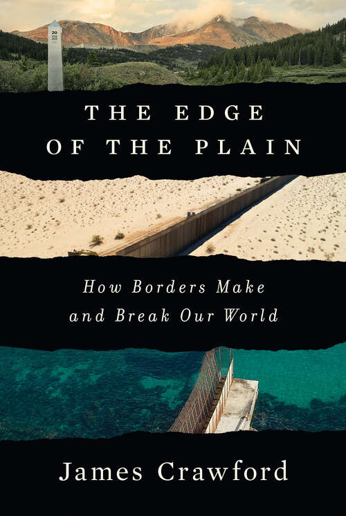 Book cover of The Edge of the Plain: How Borders Make and Break Our World