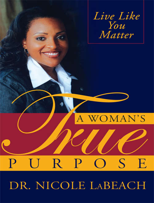 Book cover of A Woman's True Purpose: Live Like You Matter