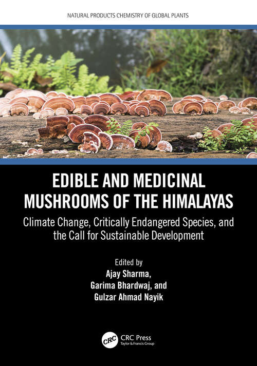 Book cover of Edible and Medicinal Mushrooms of the Himalayas: Climate Change, Critically Endangered Species, and the Call for Sustainable Development (Natural Products Chemistry of Global Plants)