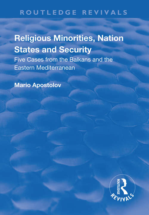 Book cover of Religious Minorities, Nation States and Security: Five Cases from the Balkans and the Eastern Mediterranean (Routledge Revivals)