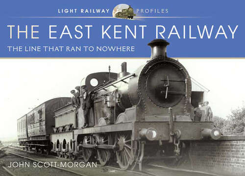 Book cover of The East Kent Railway: The Line That Ran to Nowhere (Light Railway Profiles)