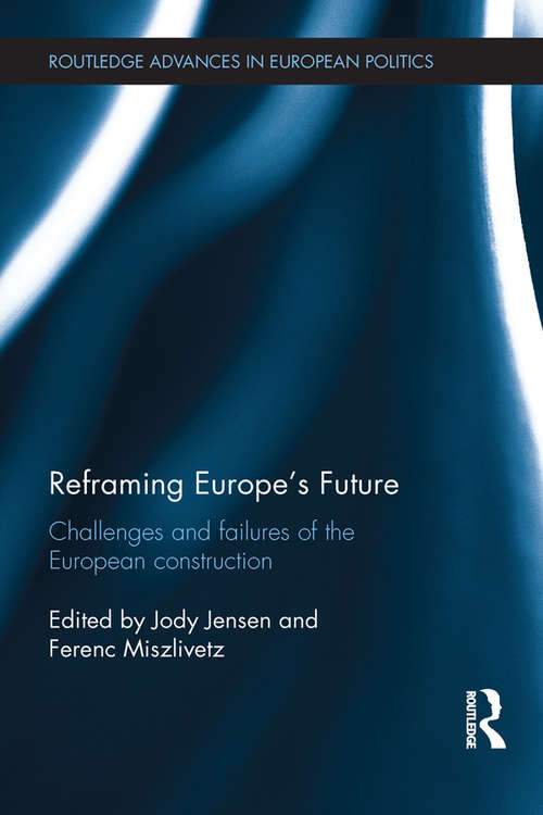 Book cover of Reframing Europe's Future: Challenges and failures of the European construction (Routledge Advances in European Politics)