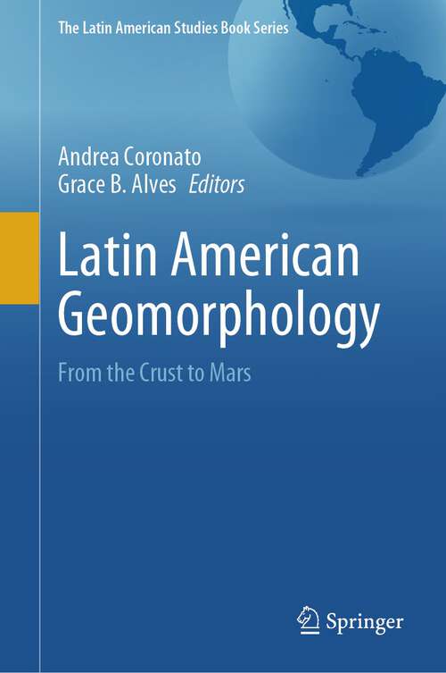 Book cover of Latin American Geomorphology: From the Crust to Mars (2024) (The Latin American Studies Book Series)
