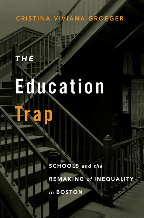 Book cover of The Education Trap: Schools and the Remaking of Inequality in Boston